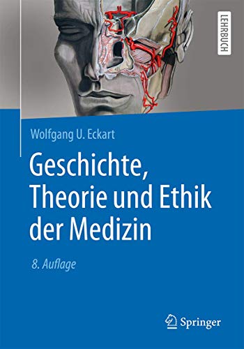 Geschichte, Theorie und Ethik der Medizin (Springer-Lehrbuch) (German Edition) - Wolfgang U Eckart