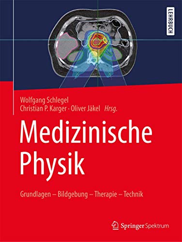 Medizinische Physik : Grundlagen - Bildgebung - Therapie - Technik - Wolfgang Schlegel