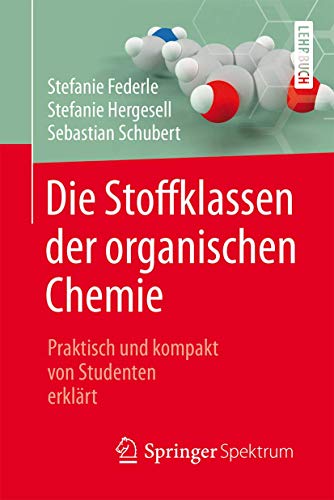 Imagen de archivo de Die Stoffklassen der organischen Chemie: Praktisch und kompakt von Studenten erklrt (German Edition) a la venta por Book Deals