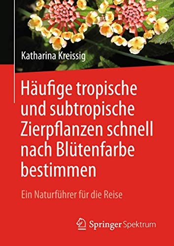 Beispielbild fr Hufige tropische und subtropische Zierpflanzen schnell nach Bltenfarbe bestimmen. Ein Naturfhrer fr die Reise. zum Verkauf von Antiquariat im Hufelandhaus GmbH  vormals Lange & Springer