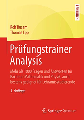 Stock image for Prfungstrainer Analysis: Mehr als 1000 Fragen und Antworten fr Bachelor Mathematik und Physik, auch bestens geeignet fr Lehramtsstudierende (German Edition) for sale by Lucky's Textbooks