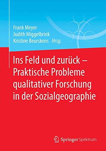 9783662551974: Ins Feld und zurck - Praktische Probleme qualitativer Forschung in der Sozialgeographie