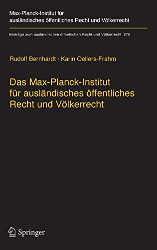 9783662553749: Das Max-Planck-Institut für ausländisches öffentliches Recht und Völkerrecht: Geschichte und Entwicklung von 1949 bis 2013: 270 (Beiträge zum ausländischen öffentlichen Recht und Völkerrecht)