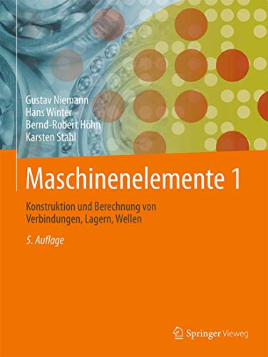 Maschinenelemente 1: Konstruktion und Berechnung von Verbindungen, Lagern, Wellen (German Edition) - Niemann, Gustav; Winter, Hans; Höhn, Bernd-Robert; Stahl, Karsten