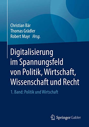 Stock image for Digitalisierung im Spannungsfeld von Politik, Wirtschaft, Wissenschaft und Recht for sale by PBShop.store US