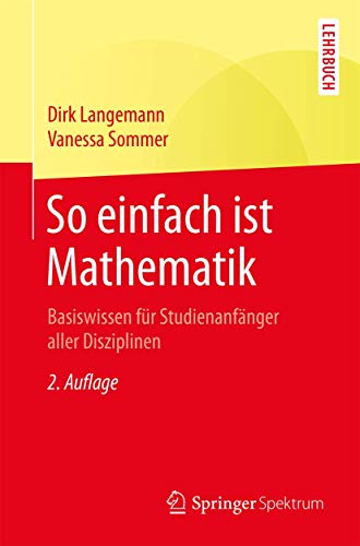 9783662558225: So einfach ist Mathematik: Basiswissen fr Studienanfnger aller Disziplinen (German Edition)