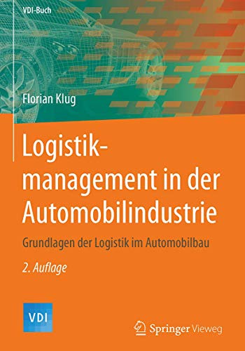 9783662558720: Logistikmanagement in der Automobilindustrie: Grundlagen der Logistik im Automobilbau (VDI-Buch)