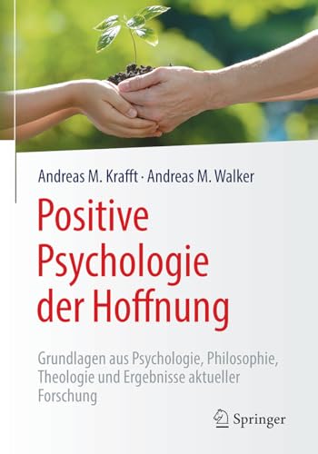 9783662562000: Positive Psychologie der Hoffnung: Grundlagen aus Psychologie, Philosophie, Theologie und Ergebnisse aktueller Forschung (German Edition)