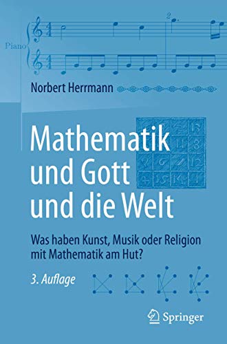 9783662563878: Mathematik und Gott und die Welt: Was haben Kunst, Musik oder Religion mit Mathematik am Hut?