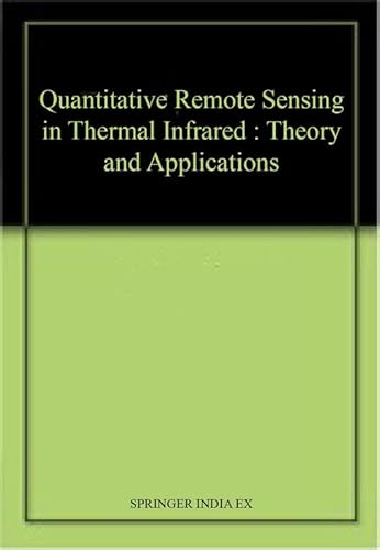 Stock image for Quantitative Remote Sensing in Thermal Infrared : Theory and Applications for sale by Mispah books