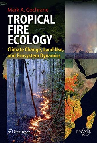 Stock image for Tropical Fire Ecology : Climate Change, Land Use, and Ecosystem Dynamics for sale by Mispah books