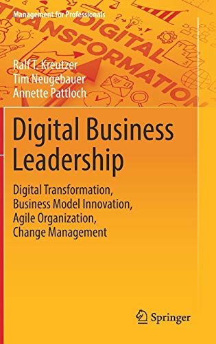Stock image for Digital Business Leadership: Digital Transformation, Business Model Innovation, Agile Organization, Change Management (Management for Professionals) for sale by medimops