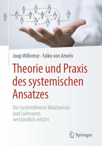 9783662566442: Theorie und Praxis des systemischen Ansatzes: Die Systemtheorie Watzlawicks und Luhmanns verstndlich erklrt