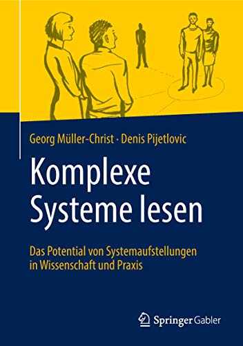 9783662567951: Komplexe Systeme lesen: Das Potential von Systemaufstellungen in Wissenschaft und Praxis