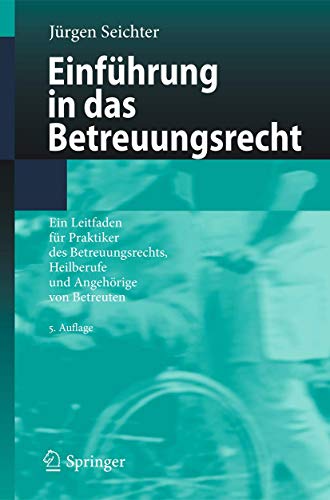 Einführung in das Betreuungsrecht : Ein Leitfaden für Praktiker des Betreuungsrechts, Heilberufe und Angehörige von Betreuten - Jürgen Seichter