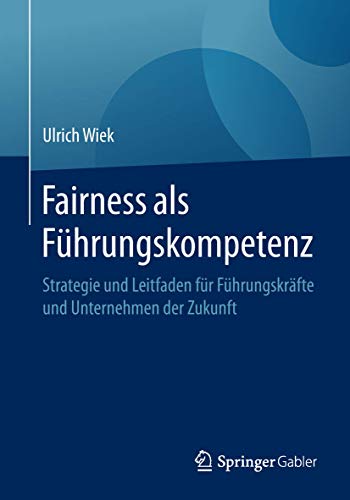 Imagen de archivo de Fairness als Fhrungskompetenz : Strategie und Leitfaden fr Fhrungskrfte und Unternehmen der Zukunft a la venta por Blackwell's