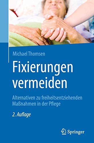 9783662575512: Fixierungen vermeiden: Alternativen zu freiheitsentziehenden Manahmen in der Pflege