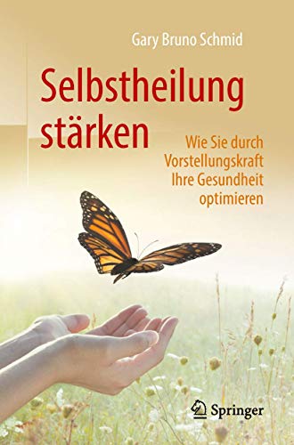 Stock image for Selbstheilung strken: Wie Sie durch Vorstellungskraft Ihre Gesundheit optimieren (German Edition) for sale by GF Books, Inc.