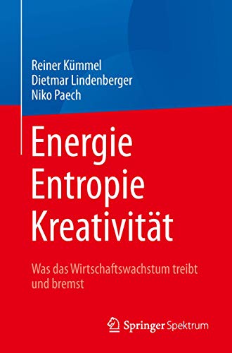 Beispielbild fr Energie, Entropie, Kreativitt: Was das Wirtschaftswachstum treibt und bremst zum Verkauf von medimops