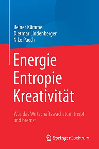 Stock image for Energie, Entropie, Kreativitt: Was das Wirtschaftswachstum treibt und bremst (German Edition) for sale by Books Unplugged