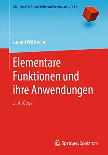 9783662580592: Elementare Funktionen und ihre Anwendungen (Mathematik Primarstufe und Sekundarstufe I + II)