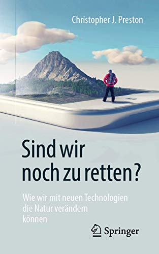 9783662581896: Sind wir noch zu retten?: Wie wir mit neuen Technologien die Natur verndern knnen