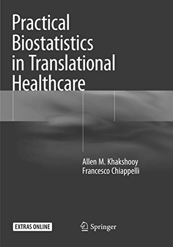 Stock image for Practical Biostatistics in Translational Healthcare [Paperback] Khakshooy, Allen M. and Chiappelli, Francesco for sale by SpringBooks