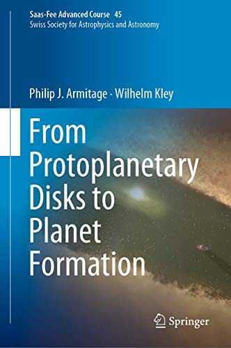 Stock image for From Protoplanetary Disks to Planet Formation: Saas-Fee Advanced Course 45. Swiss Society for Astrophysics and Astronomy for sale by GF Books, Inc.