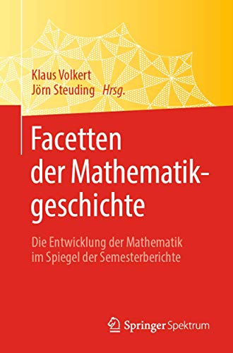 Stock image for Facetten der Mathematikgeschichte. Die Entwicklung der Mathematik im Spiegel der Semesterberichte. for sale by Gast & Hoyer GmbH