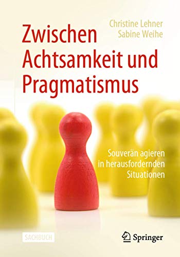 Imagen de archivo de Zwischen Achtsamkeit und Pragmatismus: Souvern agieren in herausfordernden Situationen (German Edition) a la venta por GF Books, Inc.