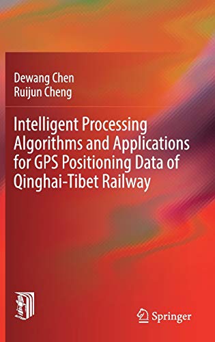 9783662589687: Intelligent Processing Algorithms and Applications for GPS Positioning Data of Qinghai-Tibet Railway: Case Study on Qinghai-tibet Railway