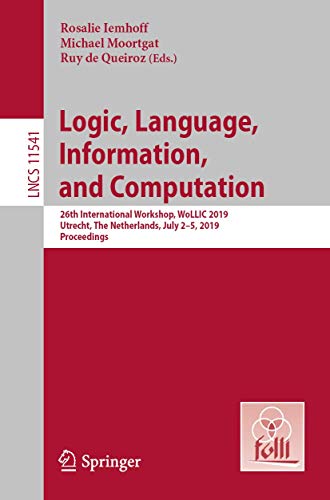 9783662595329: Logic, Language, Information, and Computation: 26th International Workshop, WoLLIC 2019, Utrecht, The Netherlands, July 2-5, 2019, Proceedings