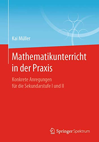 9783662597064: Mathematikunterricht in der Praxis: Konkrete Anregungen fr die Sekundarstufe I und II (German Edition)