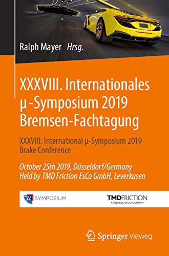 Imagen de archivo de XXXVIII. Internationales ?-Symposium 2019 Bremsen-Fachtagung: XXXVIII. International ?-Symposium 2019 Brake Conference October 25th 2019, . EsCo GmbH, Leverkusen (Proceedings, Band 38) a la venta por medimops