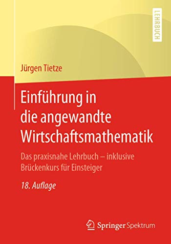 Beispielbild fr Einfhrung in die angewandte Wirtschaftsmathematik : Das praxisnahe Lehrbuch - inklusive Brckenkurs fr Einsteiger zum Verkauf von Blackwell's