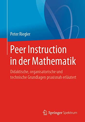 Beispielbild fr Peer Instruction in der Mathematik. Didaktische, organisatorische und technische Grundlagen praxisnah erlutert. zum Verkauf von Antiquariat im Hufelandhaus GmbH  vormals Lange & Springer