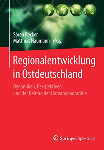 Stock image for Regionalentwicklung in Ostdeutschland : Dynamiken, Perspektiven und der Beitrag der Humangeographie for sale by Blackwell's