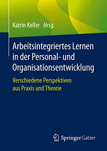 9783662609255: Arbeitsintegriertes Lernen in der Personal- und Organisationsentwicklung: Verschiedene Perspektiven aus Praxis und Theorie