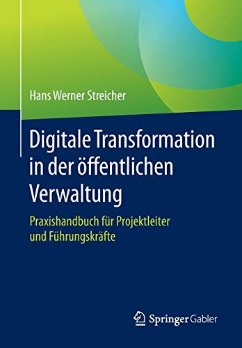 Imagen de archivo de Digitale Transformation in der ffentlichen Verwaltung: Praxishandbuch fr Projektleiter und Fhrungskrfte (German Edition) a la venta por GF Books, Inc.