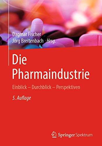 Die Pharmaindustrie : Einblick - Durchblick - Perspektiven - Dagmar Fischer