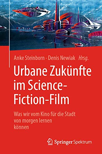 Imagen de archivo de Urbane Zuknfte im Science-Fiction-Film: Was wir vom Kino fr die Stadt von morgen lernen knnen a la venta por medimops