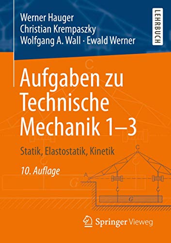 Aufgaben zu Technische Mechanik 1-3 : Statik, Elastostatik, Kinetik - Werner Hauger