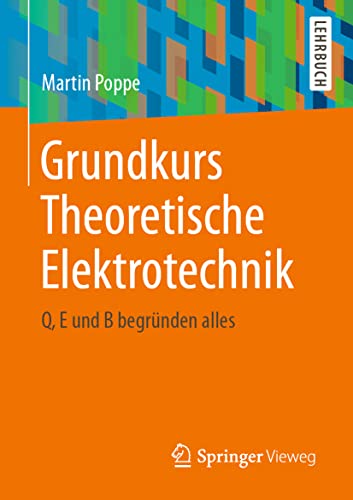 9783662619131: Grundkurs Theoretische Elektrotechnik: Q, E und B begrunden alles: Q, E und B begrnden alles
