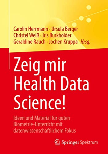 9783662621929: Zeig mir Health Data Science!: Ideen und Material fr guten Biometrie-Unterricht mit datenwissenschaftlichem Fokus