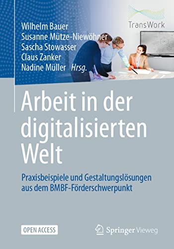 Imagen de archivo de Arbeit in der digitalisierten Welt: Praxisbeispiele und Gestaltungsl sungen aus dem BMBF-F rderschwerpunkt (German Edition) a la venta por PlumCircle