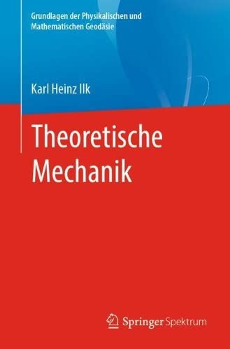 9783662623626: Theoretische Mechanik (Grundlagen der Physikalischen und Mathematischen Geodsie)