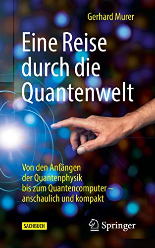 Beispielbild fr Eine Reise durch die Quantenwelt. Von den Anfngen der Quantenphysik bis zum Quantencomputer   anschaulich und kompakt. zum Verkauf von Antiquariat im Hufelandhaus GmbH  vormals Lange & Springer