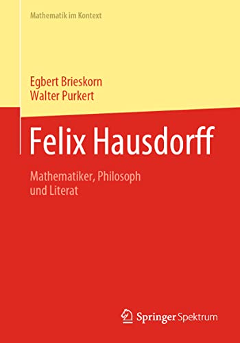 Beispielbild fr Felix Hausdorff: Mathematiker, Philosoph und Literat (Mathematik im Kontext) zum Verkauf von medimops