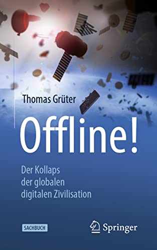 Stock image for Offline!: Der Kollaps der globalen digitalen Zivilisation (German Edition) for sale by Books Unplugged