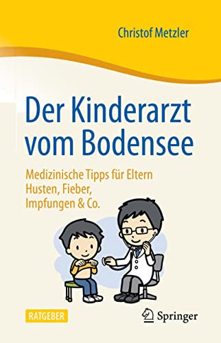 9783662633892: Der Kinderarzt vom Bodensee – Medizinische Tipps fr Eltern: Husten, Fieber, Impfungen & Co.